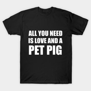 all you need is love and a pet pig T-Shirt